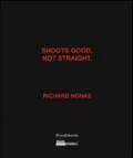 Richard Nonas. Shoots good, not straight. Ediz. inglese e francese