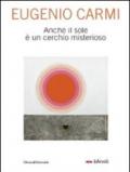 Eugenio Carmi. Anche il sole è un cerchio misterioso. Catalogo della mostra (Milano, 6-30 maggio 2010). Ediz. illustrata