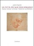 La vita di Michelangelo. Carte, poesie, lettere e disegni autografi. Catalogo della mostra (Napoli, 9 giugno-23 agosto 2010). Ediz. illustrata