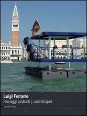 Luigi Ferrario. Paesaggi costruiti-Land-shapes. Ediz. bilingue