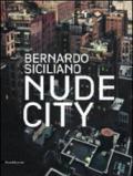Bernardo Siciliano. Nude City. Catalogo della mostra (Roma, 24 giugno-25 luglio 2010). Ediz. italiana e inglese