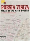 Poesia visiva. What to do with poetry. La collezione Bellora al Mart. Catalogo della mostra (Rovereto, 5 giugno-22 agosto 2010). Ediz. illustrata