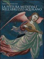La pittura medievale nell'Abruzzo aquilano. Ediz. illustrata