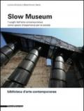 Slow museum. I luoghi dell'arte contemporanea come spazio d'esperienza per la società