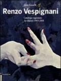 Renzo Vespignani. Catalogo ragionato dei dipinti 1943-2001. Ediz. illustrata