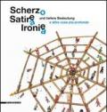 Scherzo, satira, ironia e altre cose più profonde. Catalogo della mostra (Augsburg, 31 luglio-26 settembre 2010)