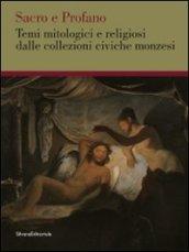 Sacro e profano. Temi mitologici e religiosi delle collezioni civiche monzesi. Ediz. illustrata