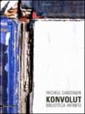 Michele Canzonieri. Konvolut. Biblioteca infinita. Catalogo della mostra (Agrigento, 25 settembre-7 novembre 2010). Ediz. illustrata
