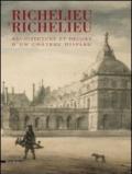 Richelieu à Richelieu. Architecture et décors d'un châteu disparu. Ediz. illustrata