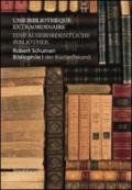 Robert Schumann bibliophile. Une bibliothèque extraordinaire. Ediz. francese e tedesca