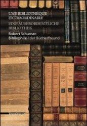 Robert Schumann bibliophile. Une bibliothèque extraordinaire. Ediz. francese e tedesca