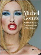 Michel Comte. Not only Woman. Feminine Icons of Our Times. Ediz. italiana e inglese