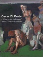 Oscar di Prata. Gli angeli e i demoni. Drammi e speranze del Novecento. Catalogo della mostra (Brescia, 3 dicembre 2010-27 febbraio 2011)