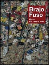 Brajo Fuso. Opere dal 1945 al 1980