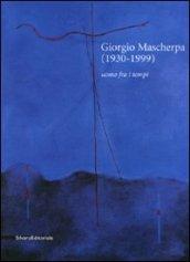 Giorgio Mascherpa (1930-1999). Uomo fra i tempi. Ediz. illustrata