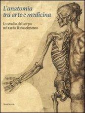 L'anatomia tra arte e medicina. Lo studio del corpo nel tardo Rinascimento