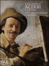 Ezechiele Acerbi e i pittori dell'impressionismo lombardo. Catalogo della mostra (5 dicembre 2010-27 febbraio 2011)