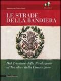 Le strade della bandiera. Dal tricolore della rivoluzione al tricolore della Costituzione. Catalodo della mostra (Reggio Emilia, 7 gennaio-2 giugno 2011). Ediz. illustrata