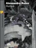 Alessandro Roma. Humus. Catalogo della mostra (Rovereto, 12 febbraio-12 giugno 2011). Ediz. italiana e inglese