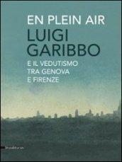 Luigi Garibbo (1782-1869) e il vedutismo tra Genova e Firenze. Ediz. illustrata