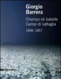 Giorgio Barrera. Champs de bataille-Campi di battaglia 1848-1867. Catalogo della mostra (Parigi, 17 marzo-22 aprile 2011). Ediz. bilingue