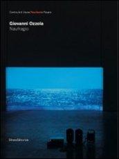 Giovanni Ozzola. Naufragio. Catalogo della mostra (Pesaro, 19 marzo-8 maggio 2011). Ed. italia e inglese. Ediz. bilingue