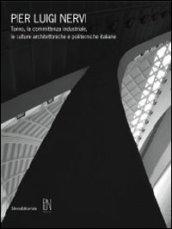 Pier Luigi Nervi. Torino, la committenza industriale, le culture architettoniche e politecniche italiane. Catalogo della mostra (Torino, 29 aprile-17 luglio 2011). Ediz. illustrata