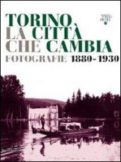 Torino la città che cambia. Fotografie 1880-1930. Catalogo della mostra (Torino, 9 aprile-9 ottobre 2011). Ediz. illustrata