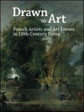 Drawn to art. French artists and art lovers in 18th century Rome. Ediz. illustrata