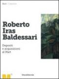 Roberto Iras Baldessari. Depositi e acquisizioni al Mart. Ediz. illustrata