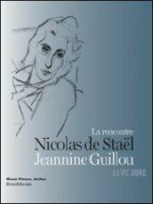 La vie dure. Nicolas de Staël, Jeannine Guillou La rencontre. Ediz. illustrata