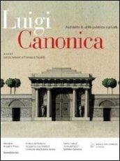 Luigi Canonica 1764-1844. Architetto di utilità pubblica e privata. Ediz. illustrata