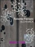 Roberto Floreani. Alchemica. Catalogo della mostra (Gallarate, 30 giugno-2 ottobre 2011). Ediz. italiana e inglese