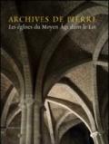 Archives de Pierre. Les églises du Moyen Âge dans le Lot. Ediz. illustrata