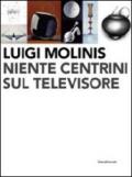 Luigi Molinis. Niente centrini sul televisore. Ediz. illustrata