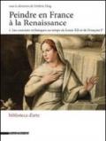 Peindre en France à la Renaissance. Ediz. italiana e francese: 1