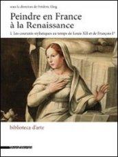Peindre en France à la Renaissance. Ediz. italiana e francese: 1