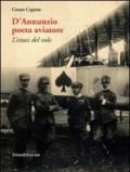 D'Annunzio poeta aviatore. L'estasi del volo