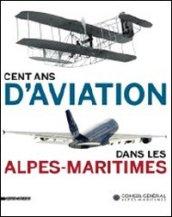 Cent ans d'aviation dans les Alpes-maritimes. Ediz. illustrata
