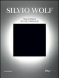 Silvio Wolf. Sulla soglia. Catalogo della mostra (Milano, 7 ottobre-6 novembre 2011). Ediz. italiana e inglese