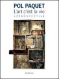 Pol Paquet. L'art c'est la vie. Rétrospective. Ediz. illustrata