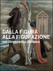 Dalla figura alla figurazione nel Novecento italiano. Catalogo della mostra (Venezia, 10 settembre-6 novembre 2011). Ediz. italiana e inglese