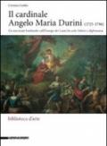 Il cardinale Angelo Maria Durini (1725-1796). Un mecenate lombardo nell'Europa dei Lumi fra arte, lettere, e diplomazia. Ediz. illustrata