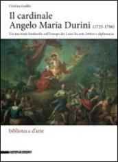 Il cardinale Angelo Maria Durini (1725-1796). Un mecenate lombardo nell'Europa dei Lumi fra arte, lettere, e diplomazia. Ediz. illustrata