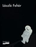 Laszlo Fehér. Catalogo della mostra. Ediz. italiana, francese e inglese