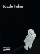 Laszlo Fehér. Catalogo della mostra. Ediz. italiana, francese e inglese