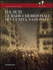 Da Sud. Le radici meridionali dell'unità nazionale. Ediz. illustrata