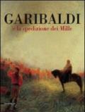 Garibaldi e la spedizione dei Mille. Ediz. illustrata