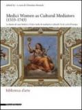 Medici women as cultural mediators (1533-1743)-Le donne di casa Medici e il loro ruolo di mediatrici culturali. Ediz. italiana e inglese