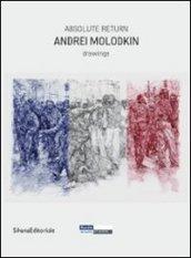 Andrei Molodkin. Absolute return. Drawings. Ediz. francese e inglese
